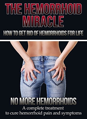 Hemorrhoids: How to get rid of Hemorrhoids - 2nd EDITION UPDATED AND EXPANDED - No more Hemorrhoids - Treatment to help you cure hemorrhoid pains and symtoms ... Hemorrhoids help -Hemorrhoids tips Book 1)