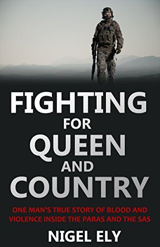 Fighting for Queen and Country: One Man's True Story of Blood and Violence in the Paras and the SAS