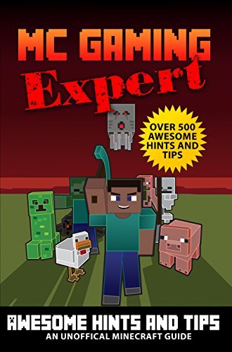 Minecraft: Over 500 Awesome Minecraft Hints & Tips (MineCraft Gaming Expert - Unofficial Minecraft Guides