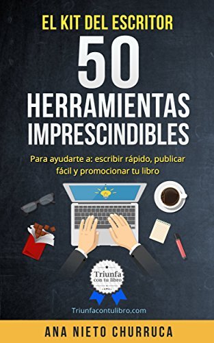 El kit del escritor: 50 herramientas imprescindibles: Para ayudarte a: escribir rápido, publicar fácil y promocionar tu libro