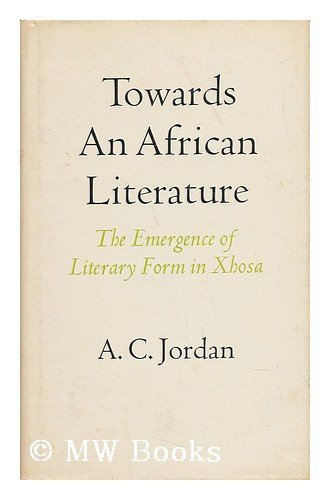 Towards an African Literature; the Emergence of Literary Form in Xhosa ...