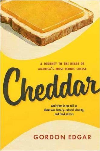 Cheddar: A Journey to the Heart of America's Most Iconic Cheese