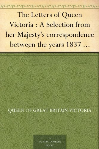 Queen Victoria Lettering The Letters of Queen Victoria : A Selection from her Majesty's ...