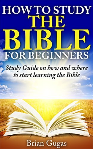 How to Study the Bible for Beginners: Study Guide on How and Where to Start Learning the Bible