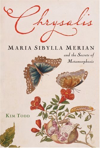 Chrysalis: Maria Sibylla Merian And the Secrets of Metamorphosis