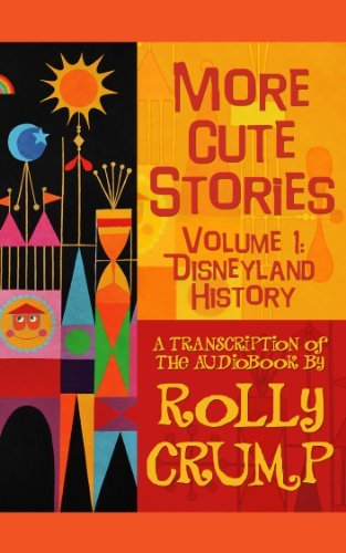 More Cute Stories Vol. 1: Disneyland History: Transcribed from the Original Audio Recordings