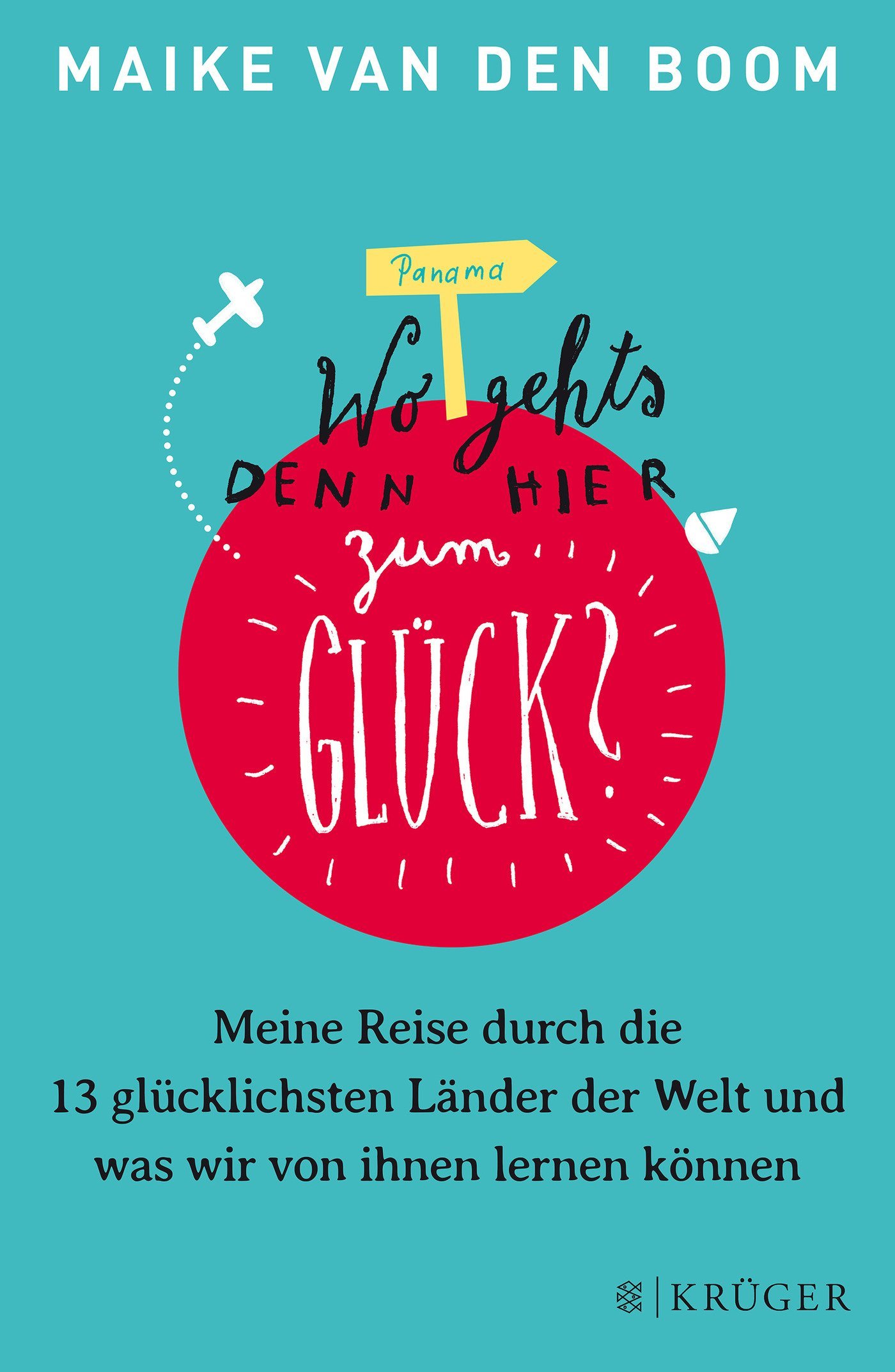Wo geht's denn hier zum Glück? Meine Reise durch die 13 glücklichsten Länder der Welt und was wir von ihnen lernen können