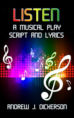 LISTEN: A Musical Play Script and Lyrics by Andrew J. Dickerson | Goodreads