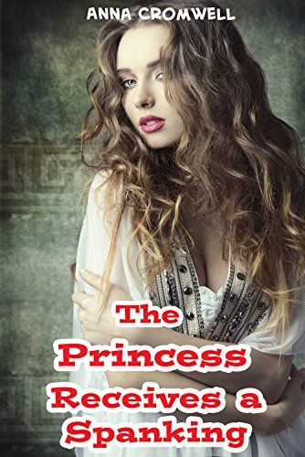 The Princess Receives A Spanking Kinky Kings 2 By Anna Cromwell the-princess-receives-a-spanking-kinky-kings-2-by-anna-cromwell