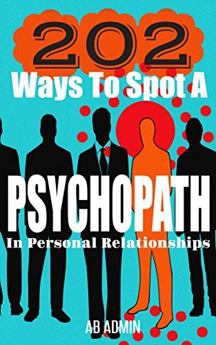 202 Ways To Spot A Psychopath In Personal Relationships