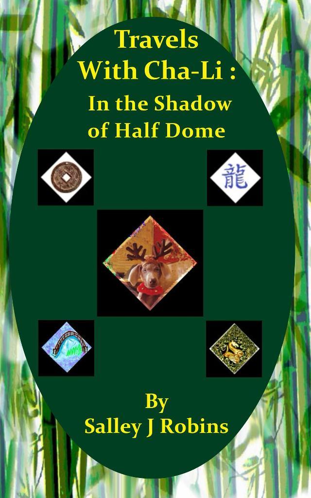 Travels With Cha-Li: In the Shadow of Half Dome by Salley J. Robins ...