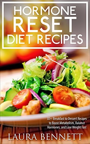 Hormone Reset Diet: 60+ Breakfast to Dessert Recipes to Boost