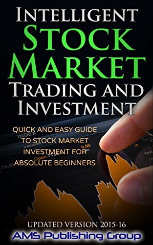 Intelligent Stock Market Trading and Investment: Quick and Easy Guide to Stock Market Investment for Absolute Beginners