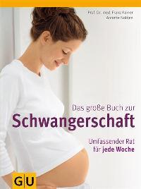 Das Grosse Buch Zur Schwangerschaft[Umfassender Rat Für Jede Woche]