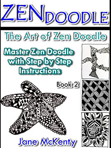 ZEN Doodle: The Art of Zen Drawing.Master Zen Doodle with Step by Step Instructions. Book two.