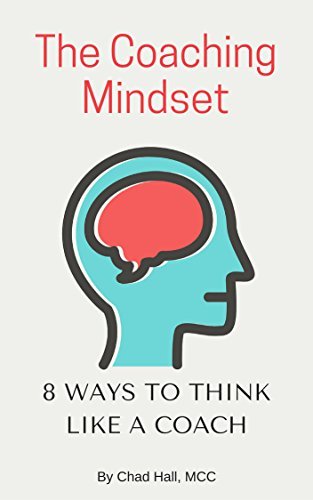 The Coaching Mindset: 8 Ways to Think Like a Coach