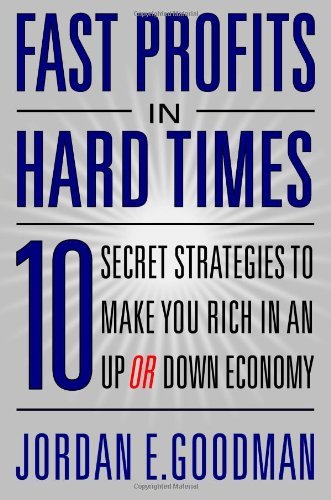 Fast Profits in Hard Times: 10 Secret Strategies to Make You Rich in an ...