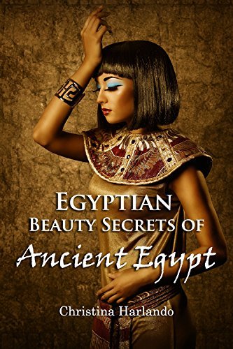 Egyptian Beauty Secrets of Ancient Egypt by Christina Harlando | Goodreads