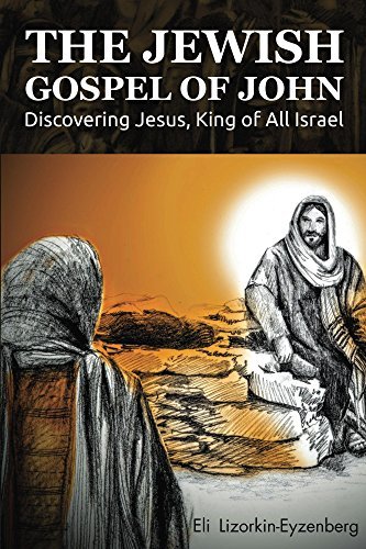 The Jewish Gospel of John: Discovering Jesus, King of All Israel
