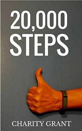20,000 Steps: Easy Ways to Add More Steps to Your Day! by Charity Grant ...