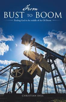 From Bust to Boom: Finding God in the Middle of the Oil Boom by ...