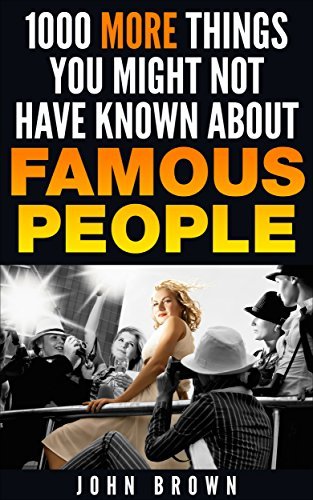 1000 More Things You Might Not Have Known About Famous People
