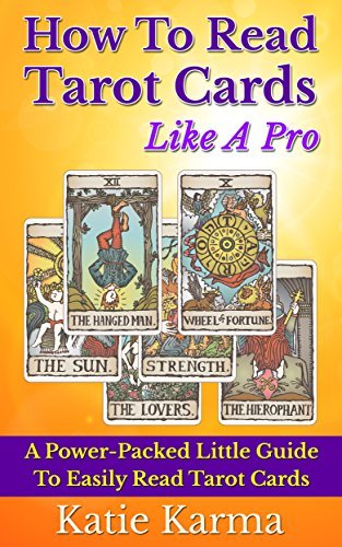 How To Read Tarot Cards Like A Pro: A Power-Packed Little Guide To Easily Read Tarot Cards