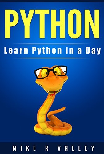 Python: Learn Python in a Day by Mike R. Valley | Goodreads