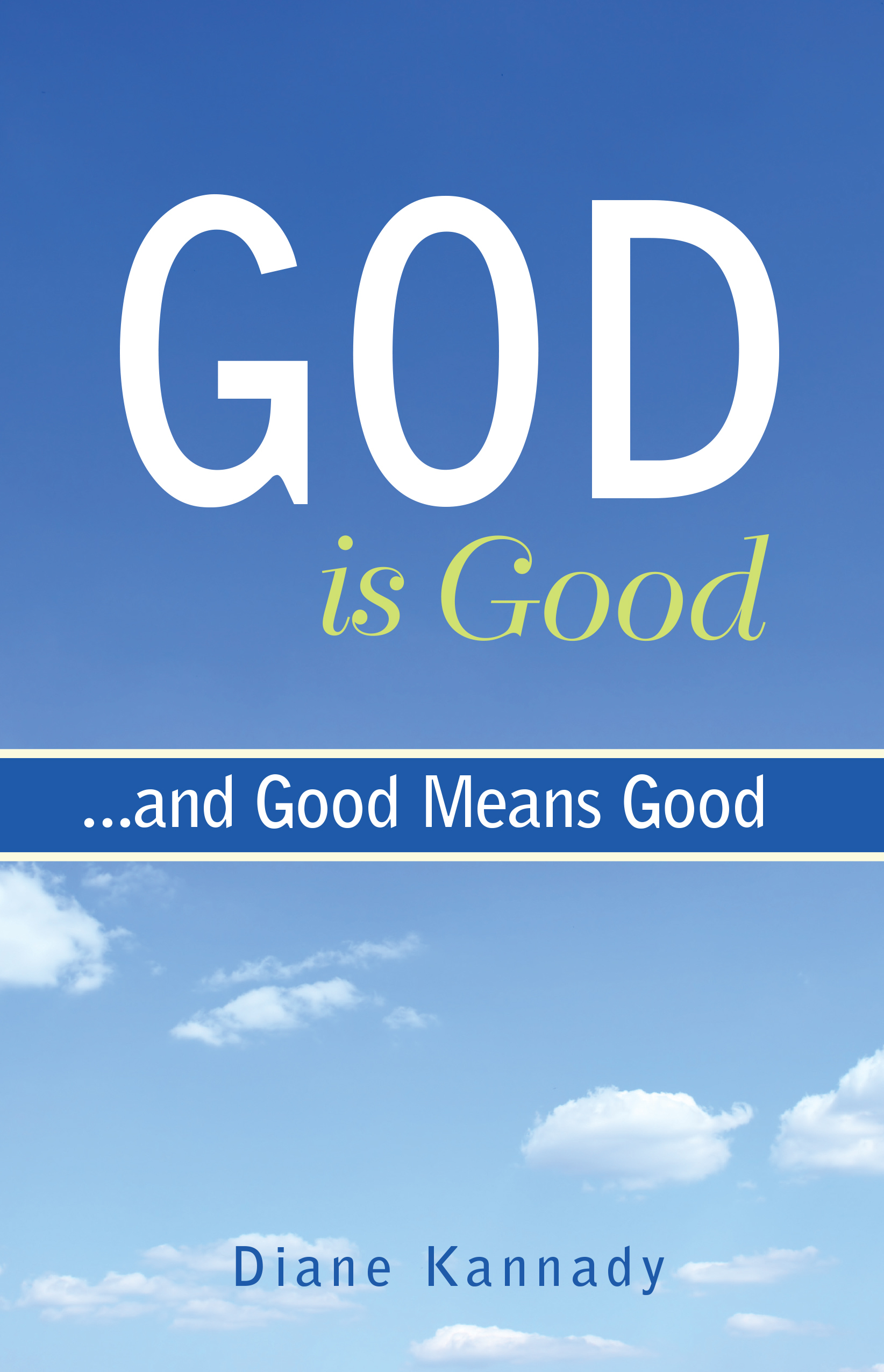 God Is Good...and Good Means Good by Diane Kannady Goodreads