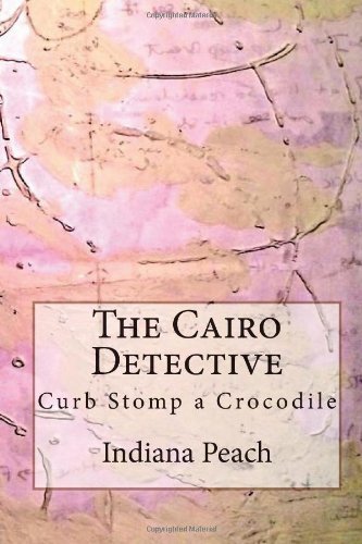 Curb Stomp a Crocodile (The Cairo Detective) by Indiana Peach | Goodreads