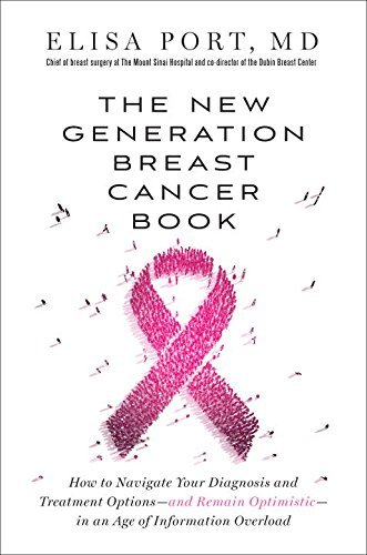 The New Generation Breast Cancer Book: How to Navigate Your Diagnosis and Treatment Options-and Remain Optimistic-in an Age of Information Overload