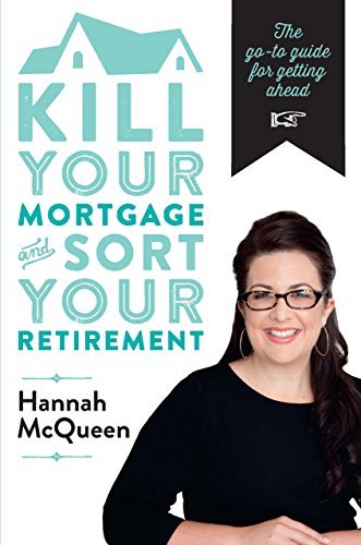 Kill Your Mortgage & Sort Your Retirement: The go-to guide for getting ahead