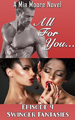 All For You: Swinger Fantasies Episode 4 (Bisexual Menage Romance): Swingers Fantasies