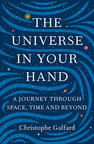 The Universe in Your Hand: A Journey Through Space, Time and Beyond