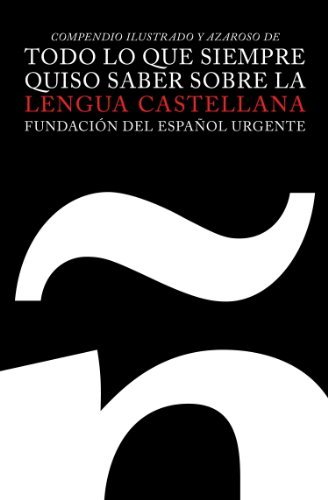 Todo lo que siempre quiso saber sobre la lengua castellana: Compendio ...
