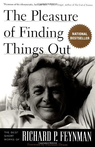 The Pleasure of Finding Things Out: The Best Short Works of Richard P. Feynman