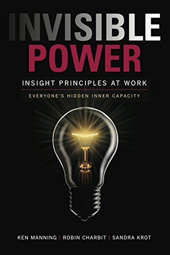 Invisible Power: Insight Principles at Work: Everyone's Hidden Inner Capacity