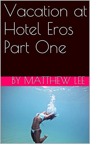 Vacation at Hotel Eros Part One
