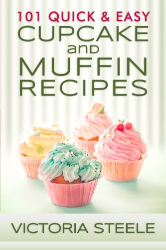 101 Quick & Easy Cupcake and Muffin Recipes: