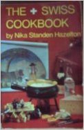 The Swiss Cookbook (Swiss Cook Book 200) by Nika Standen Hazelton