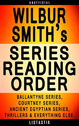 Wilbur Smith Series Reading Order: Series List - In Order: Ballantyne series, Courtney series, Ancient Egyptian series, Wilbur Smith Thrillers