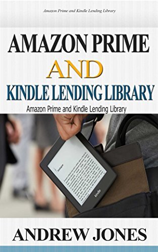 Amazon Prime and Kindle Lending Library: Kindle Unlimited: Get Your Money's Worth from Amazon Prime