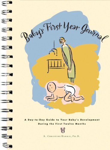 Baby's First Year Journal : A Day-To-Day Guide to Your Baby's ...