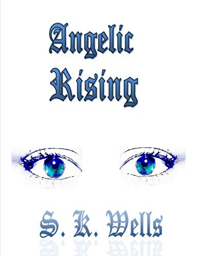 Angelic Rising by S.K. Wells | Goodreads