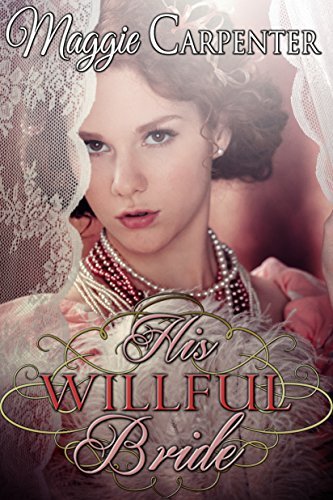 His Willful Bride (Victorian Brides #1) by Maggie Carpenter | Goodreads