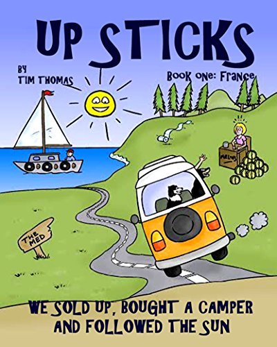Up Sticks: Hilarious tales of a young couple who sold up and embarked on an epic eight year road trip