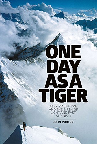 One Day as a Tiger: Alex MacIntyre and the Birth of Light and Fast Alpinism