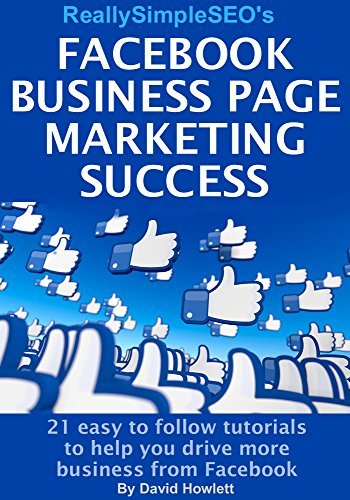 Facebook Business Page Marketing Success: 21 easy to follow tutorials ...