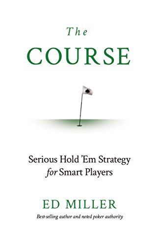 The Course: Serious Hold 'Em Strategy For Smart Players
