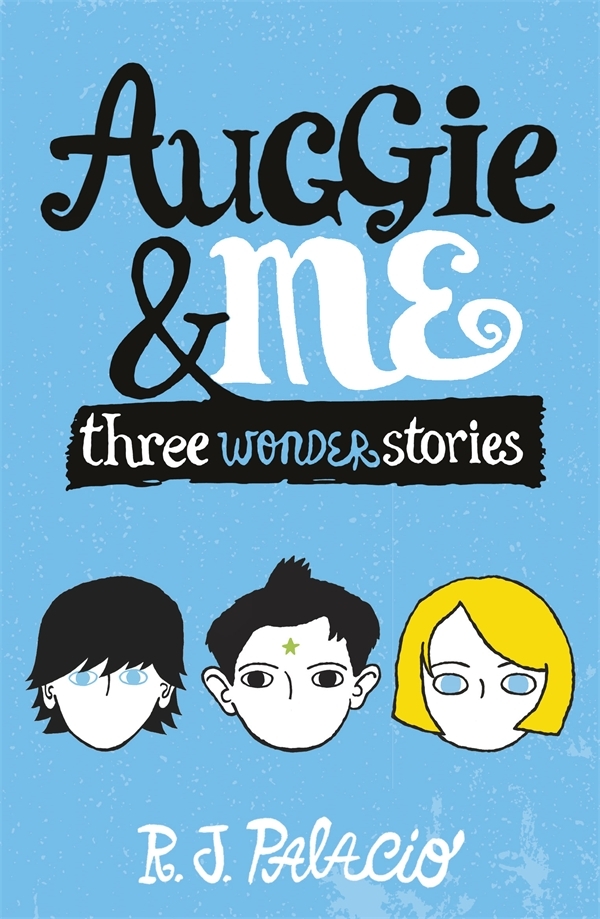 Auggie & Me: Three Wonder Stories (Wonder #1.5, 1.6, 1.7)